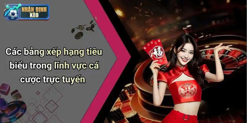 Các bảng xếp hạng tiêu biểu trong lĩnh vực cá cược trực tuyến