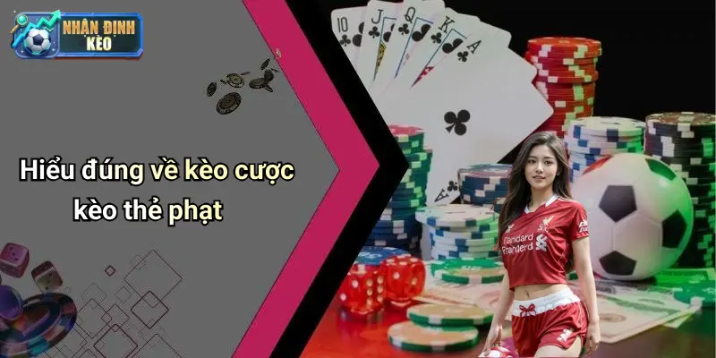 Hiểu đúng về kèo cược kèo thẻ phạt