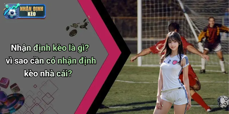 Nhận định kèo là gì? vì sao cần có nhận định kèo nhà cái?