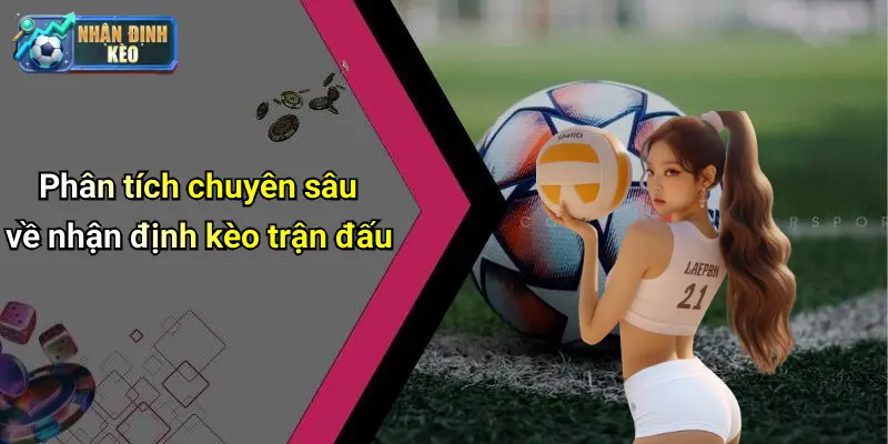Phân tích chuyên sâu về nhận định kèo trận đấu