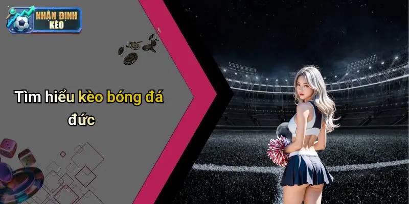 Tìm hiểu kèo bóng đá đức