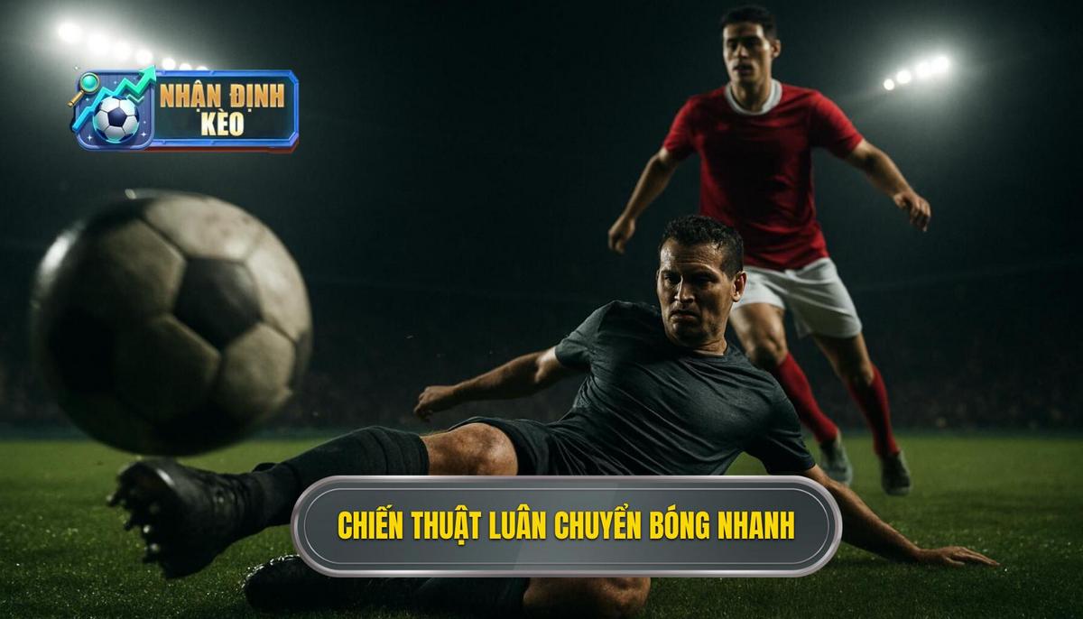 Bản Chất Của Chiến Thuật Luân Chuyển Bóng Nhanh