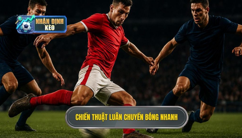 Chiến thuật luân chuyển bóng nhanh