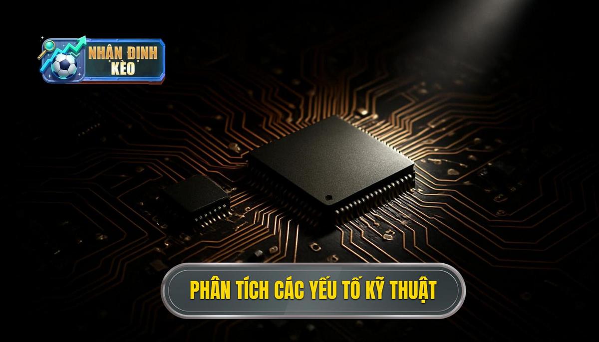 Phân Tích Chuyên Sâu Các Yếu Tố Kỹ Thuật