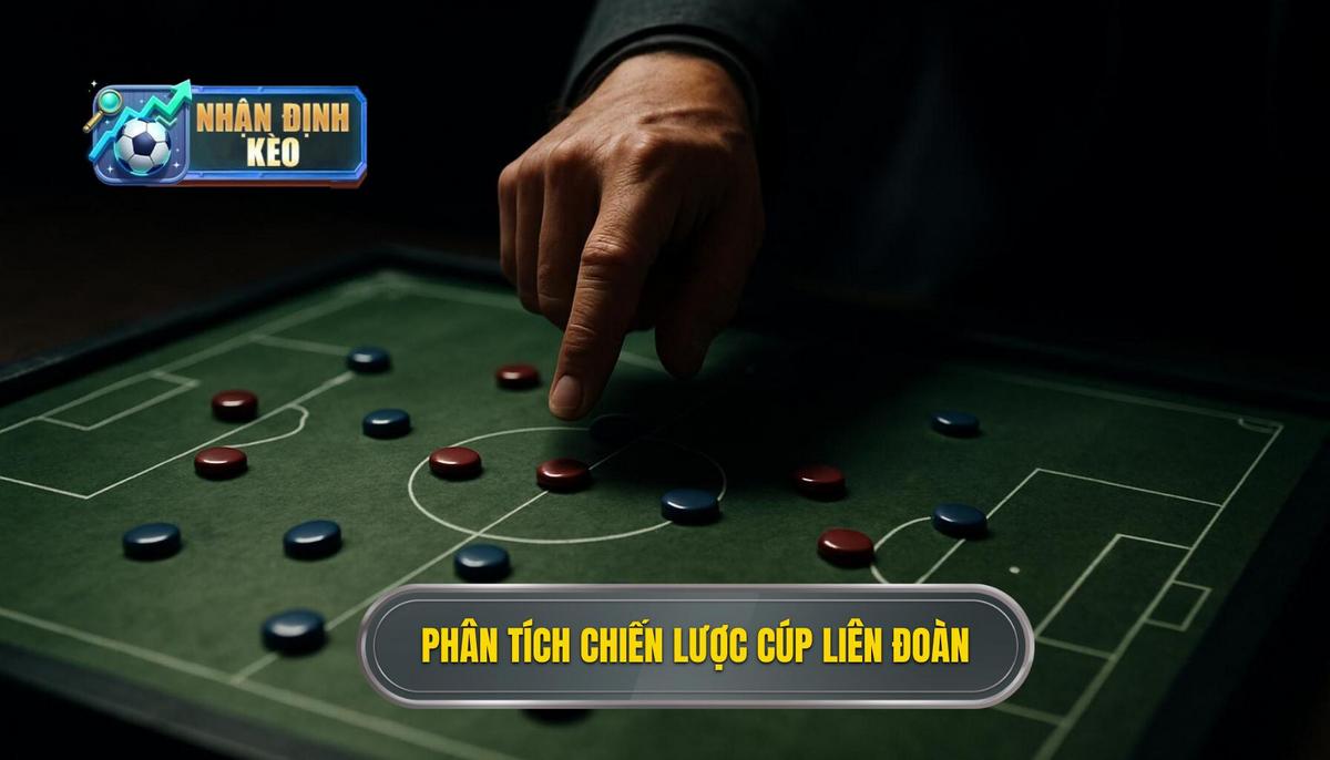 Chiến lược phân tích chuyên sâu cho kèo Cúp Liên Đoàn