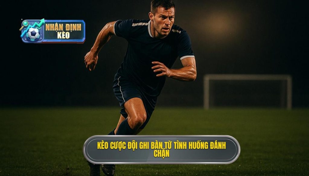 Kèo cược đội ghi bàn từ tình huống đánh chặn