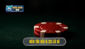 Kèo tài xỉu 6.25 là gì
