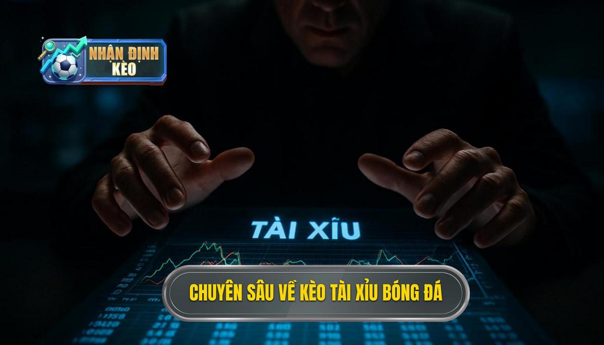Bản chất chuyên sâu của kèo tài xỉu cả trận trong bóng đá