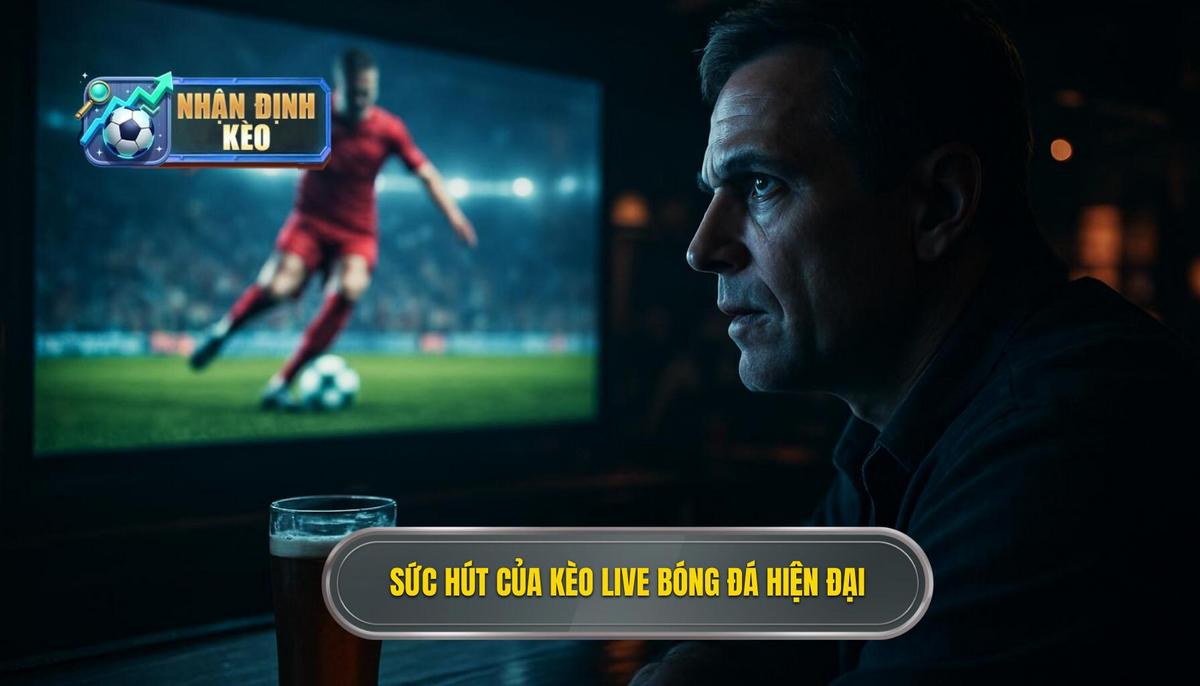 Bản chất và sức hút của kèo live bóng đá trong cá cược hiện đại