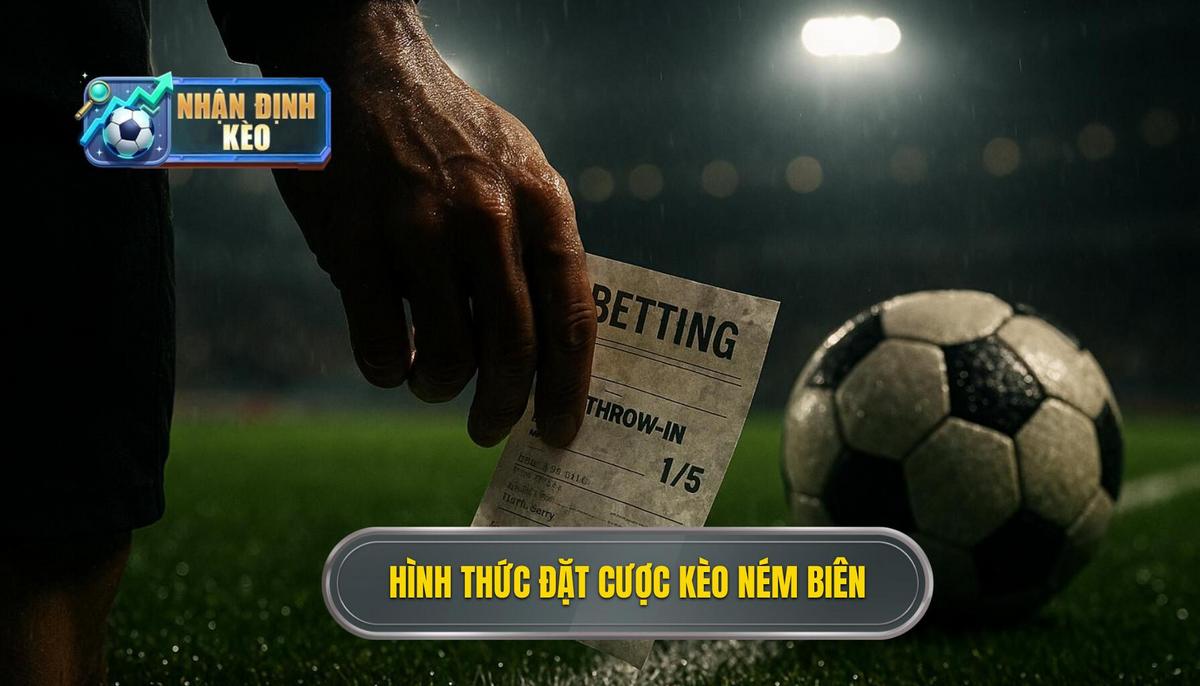 Các hình thức đặt cược phổ biến của kèo ném biên
