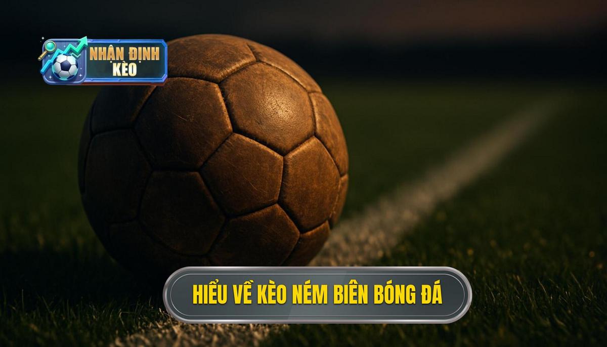 Hiểu rõ về bản chất của kèo ném biên trong bóng đá