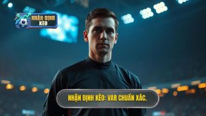 Nhận Định Kèo_ VAR Chuẩn Xác.