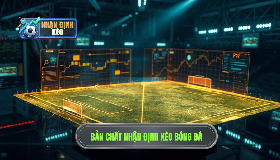 Bản chất của việc nhận định kèo bóng đá