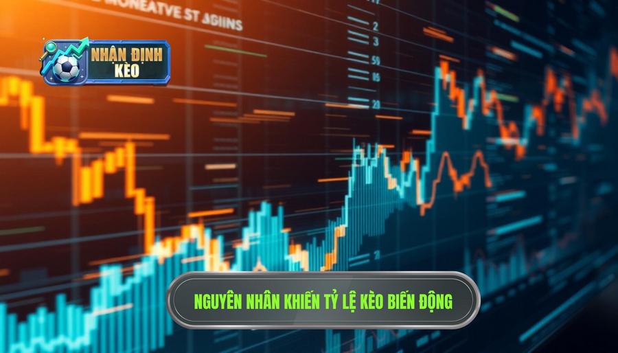 Tại sao kèo thay đổi từng giờ? Những nguyên nhân cốt lõi