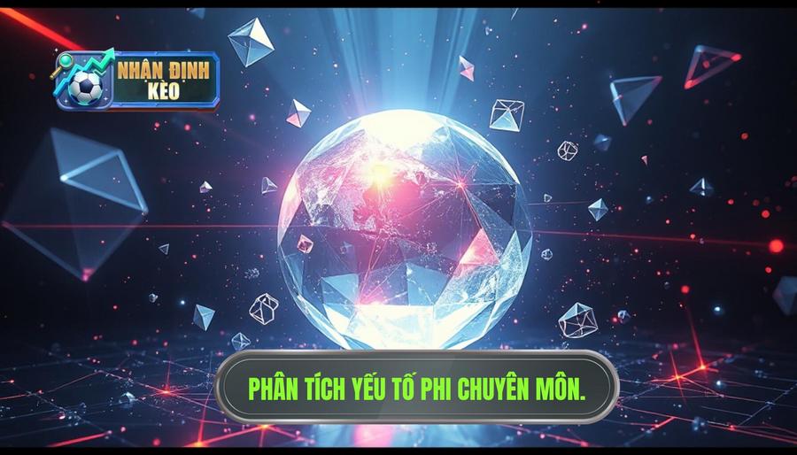 Phân tích đa chiều: Yếu tố phi chuyên môn tác động đến kèo