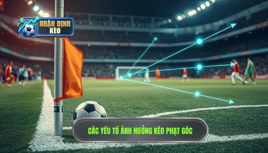 Phân tích các yếu tố ảnh hưởng đến kèo phạt góc