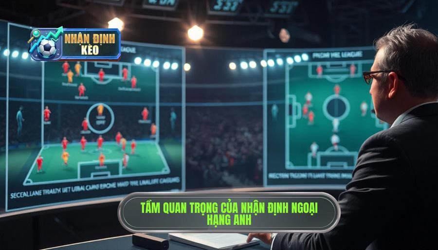 Tại sao việc Nhận định Ngoại hạng Anh lại quan trọng? Tại sao việc Nhận định Ngoại hạng Anh lại quan trọng?