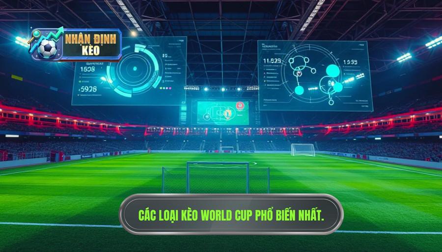 2. Các loại kèo World Cup tối nay phổ biến nhất 2. Các loại kèo World Cup tối nay phổ biến nhất